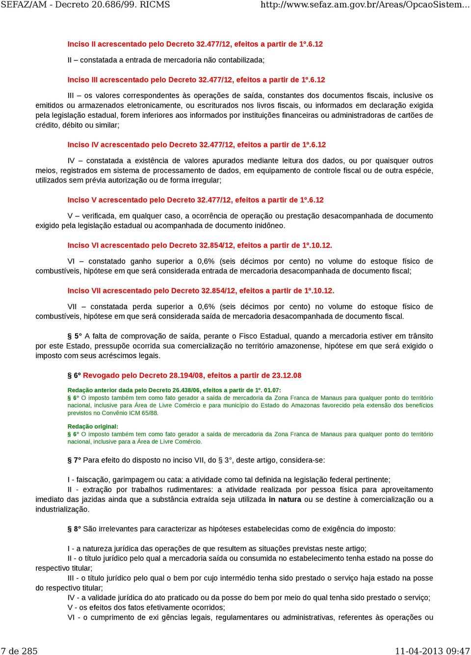 12 III os valores correspondentes às operações de saída, constantes dos documentos fiscais, inclusive os emitidos ou armazenados eletronicamente, ou escriturados nos livros fiscais, ou informados em