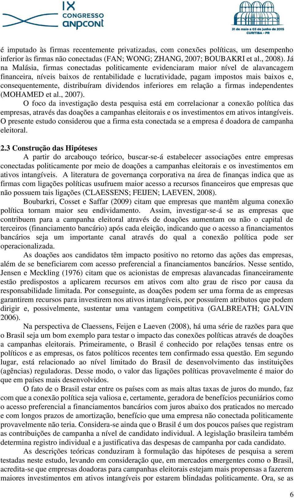 distribuíram dividendos inferiores em relação a firmas independentes (MOHAMED et al., 2007).