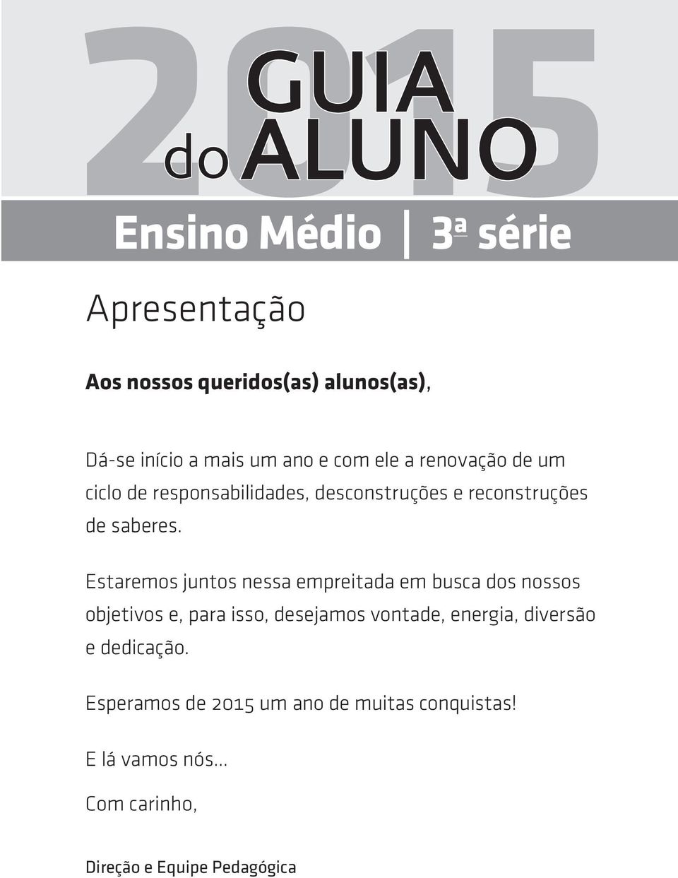 Estaremos juntos nessa empreitada em busca dos nossos objetivos e, para isso, desejamos vontade, energia,