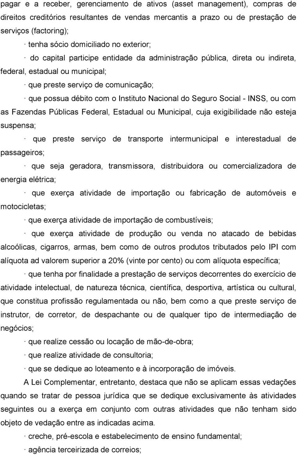 do Seguro Social - INSS, ou com as Fazendas Públicas Federal, Estadual ou Municipal, cuja exigibilidade não esteja suspensa; que preste serviço de transporte intermunicipal e interestadual de