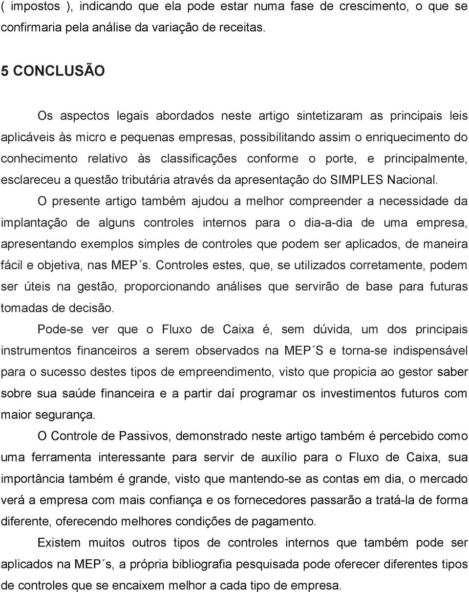 classificações conforme o porte, e principalmente, esclareceu a questão tributária através da apresentação do SIMPLES Nacional.