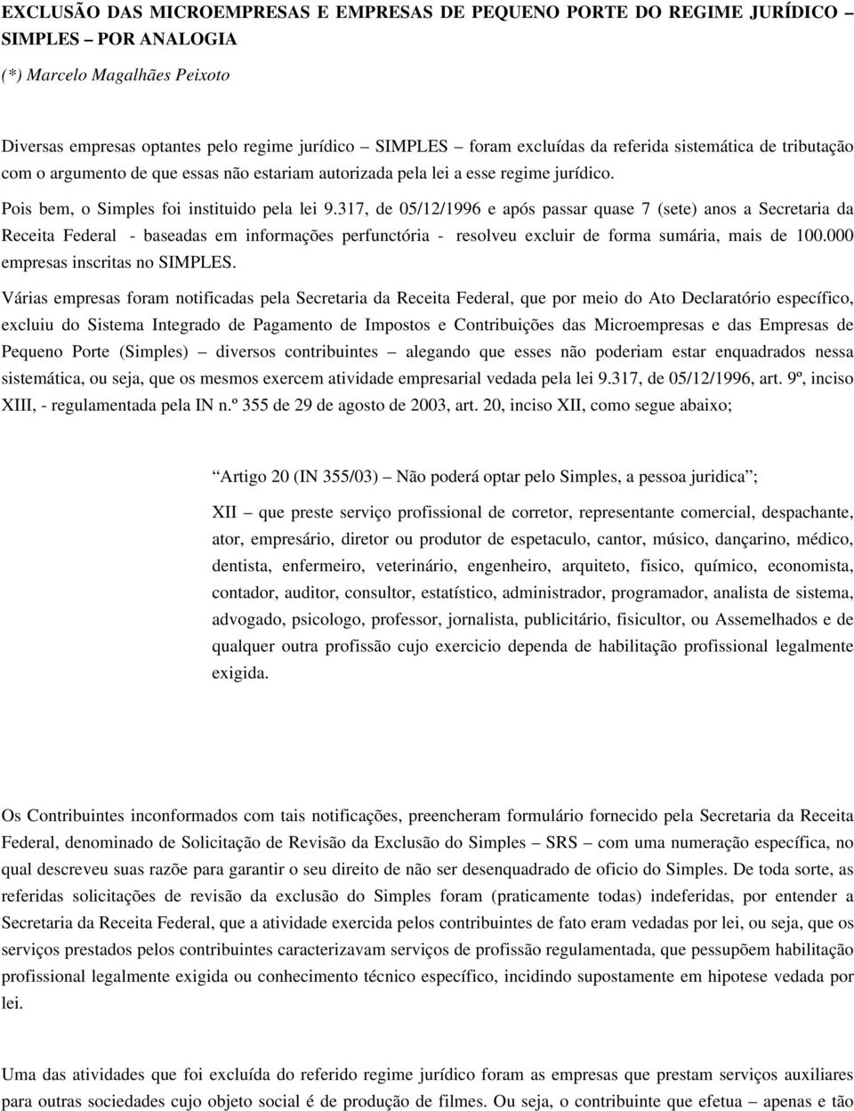 317, de 05/12/1996 e após passar quase 7 (sete) anos a Secretaria da Receita Federal - baseadas em informações perfunctória - resolveu excluir de forma sumária, mais de 100.