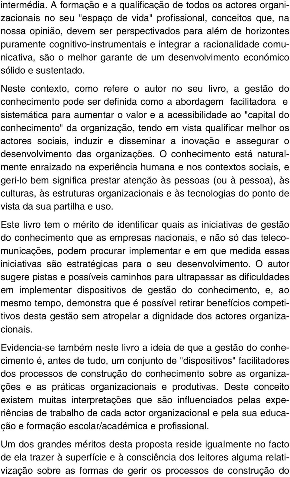 cognitivo-instrumentais e integrar a racionalidade comunicativa, são o melhor garante de um desenvolvimento económico sólido e sustentado.