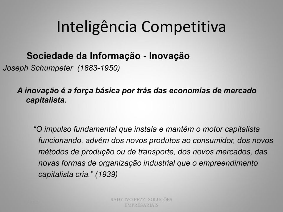 O impulso fundamental que instala e mantém o motor capitalista funcionando, advém dos novos produtos ao