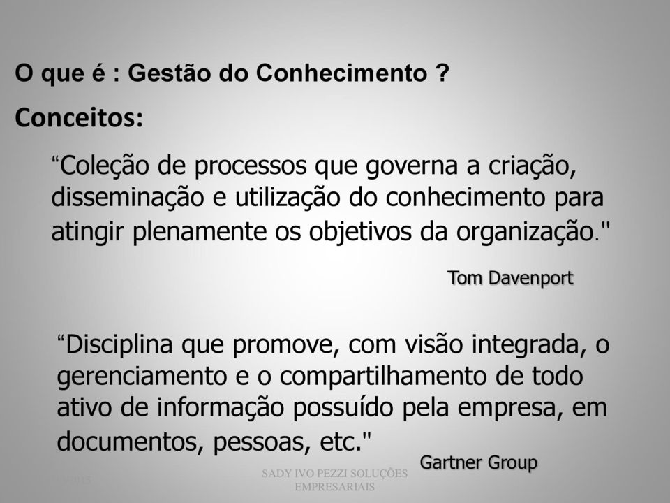 conhecimento para atingir plenamente os objetivos da organização.