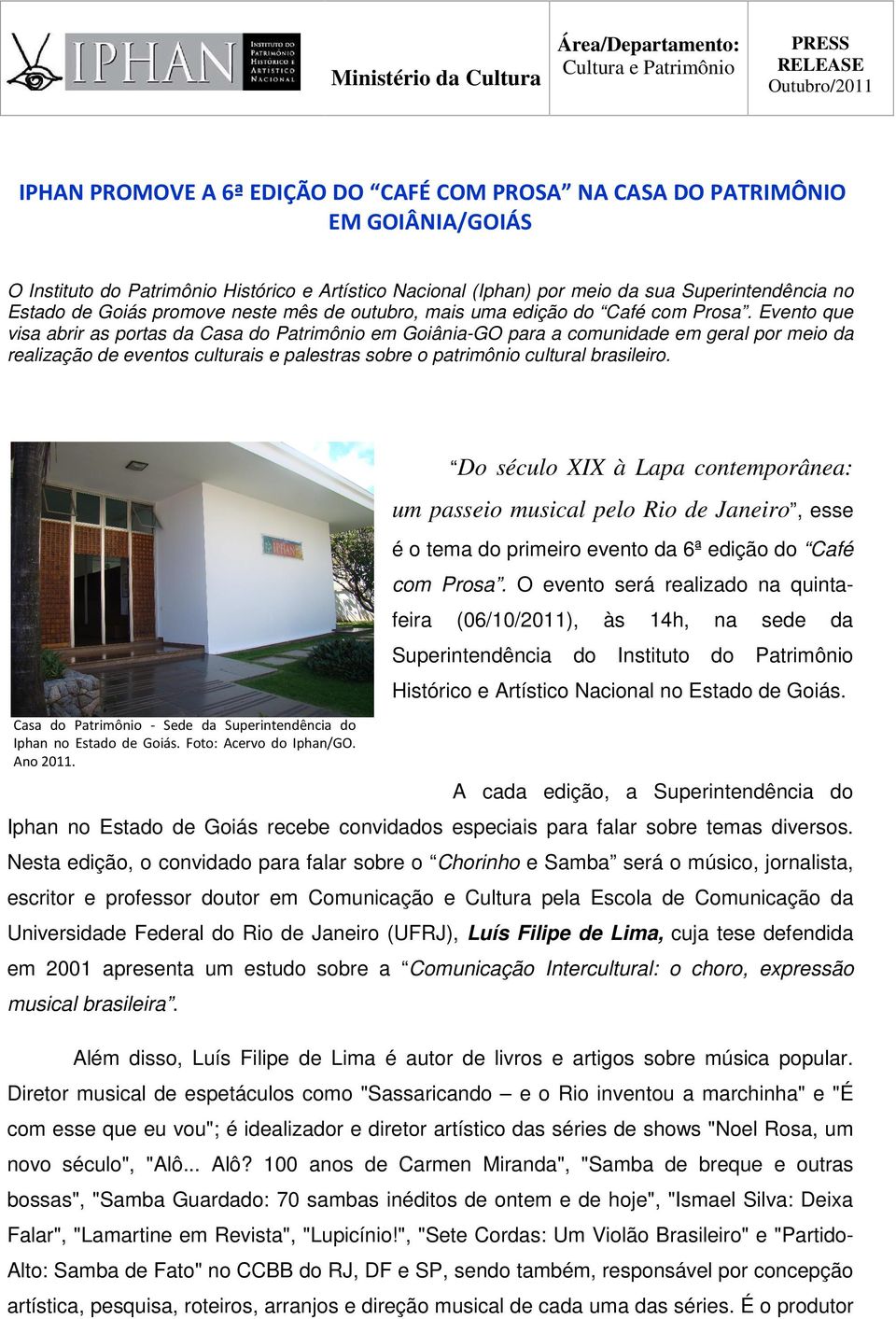 Evento que visa abrir as portas da Casa do Patrimônio em Goiânia-GO para a comunidade em geral por meio da realização de eventos culturais e palestras sobre o patrimônio cultural brasileiro.