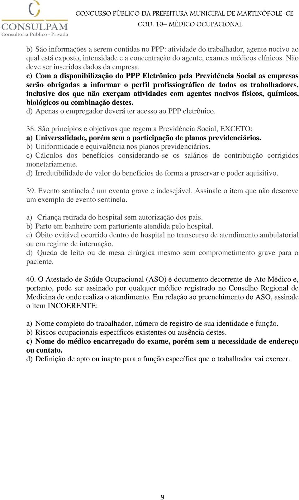 c) Com a disponibilização do PPP Eletrônico pela Previdência Social as empresas serão obrigadas a informar o perfil profissiográfico de todos os trabalhadores, inclusive dos que não exerçam