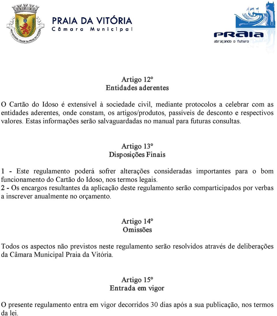 Artigo 13º Disposições Finais 1 Este regulamento poderá sofrer alterações consideradas importantes para o bom funcionamento do Cartão do Idoso, nos termos legais.