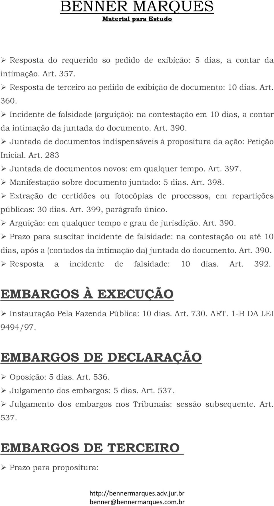 Art. 397. Manifestação sobre documento juntado: 5 dias. Art. 398. Extração de certidões ou fotocópias de processos, em repartições públicas: 30 dias. Art. 399, parágrafo único.