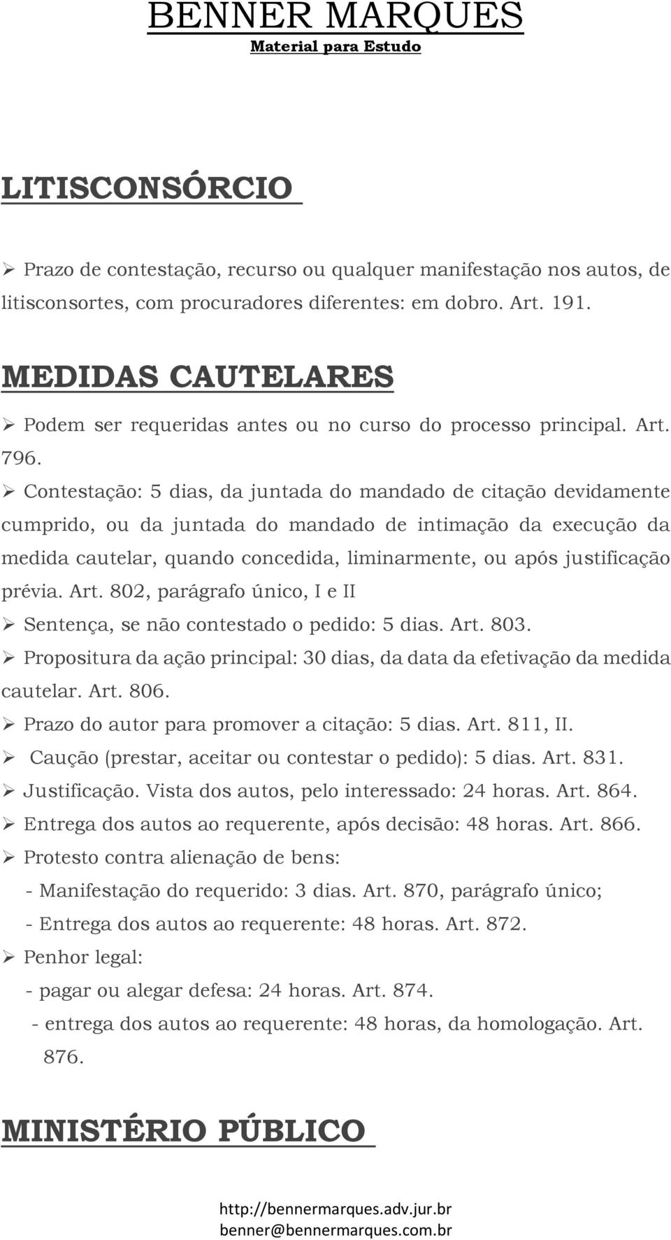 Contestação: 5 dias, da juntada do mandado de citação devidamente cumprido, ou da juntada do mandado de intimação da execução da medida cautelar, quando concedida, liminarmente, ou após justificação