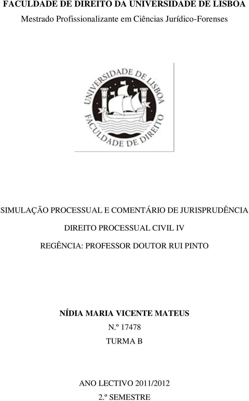 JURISPRUDÊNCIA DIREITO PROCESSUAL CIVIL IV REGÊNCIA: PROFESSOR DOUTOR RUI