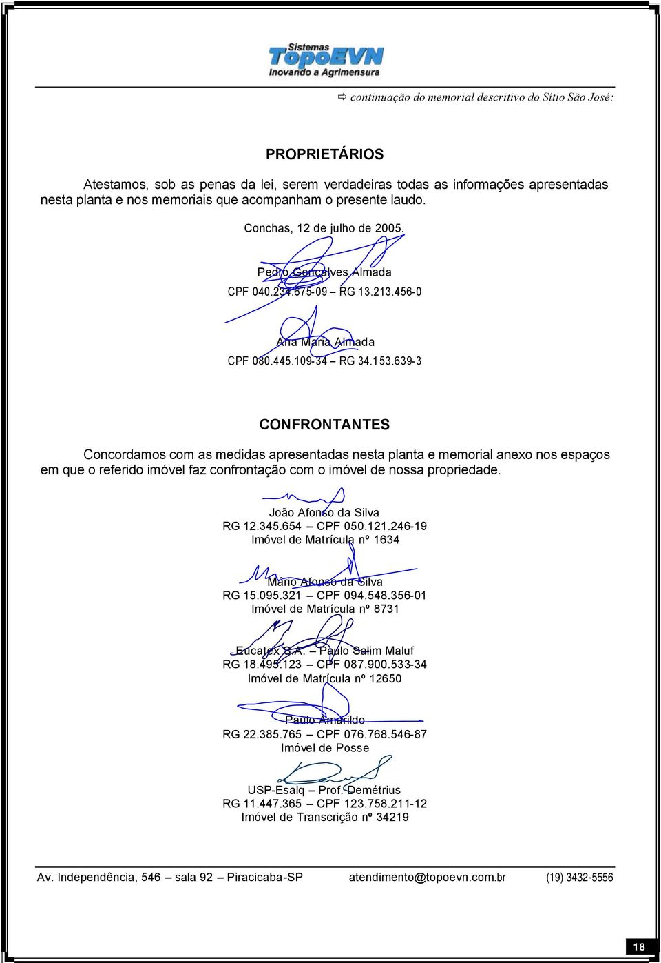 639-3 CONFRONTANTES Concordamos com as medidas apresentadas nesta planta e memorial anexo nos espaços em que o referido imóvel faz confrontação com o imóvel de nossa propriedade.