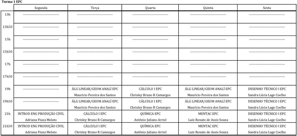 Chrisley Bruno R Camargos Maurício Pereira dos Santos Sandra Lúcia Lage Coelho 21h INTROD ENG PRODUÇÃO CIVIL CÁLCULO I EPC QUÍMICA EPC MENTAC EPC DESENHO TÉCNICO I EPC Adriana Fiuza Melato Chrisley