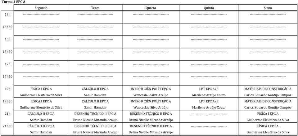 Marilene Araújo Couto Carlos Eduardo Gontijo Campos 21h CÁLCULO II EPC A DESENHO TÉCNICO II EPC A DESENHO TÉCNICO II EPC A ------------------------------- FÍSICA I EPC A Samir Hamdan Bruna Nicolle