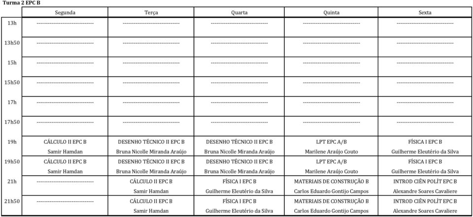 Araújo Marilene Araújo Couto Guilherme Eleutério da Silva 21h ------------------------------- CÁLCULO II EPC B FÍSICA I EPC B MATERIAIS DE CONSTRUÇÃO B INTROD CIÊN POLÍT EPC B Samir Hamdan Guilherme