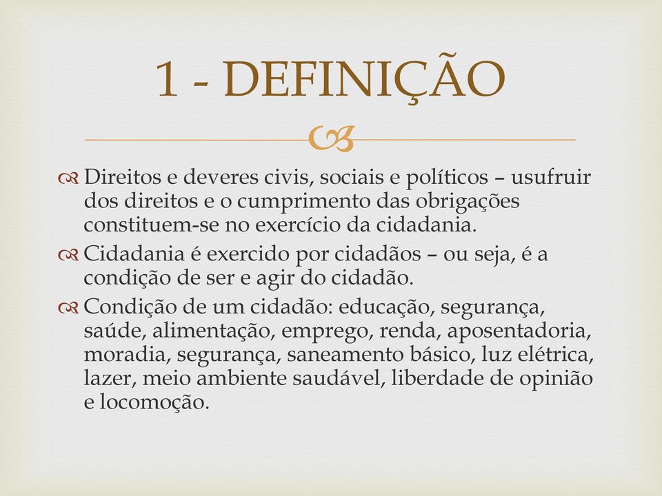 Cidadania é exercido por cidadãos ou seja, é a condição de ser e agir do cidadão.