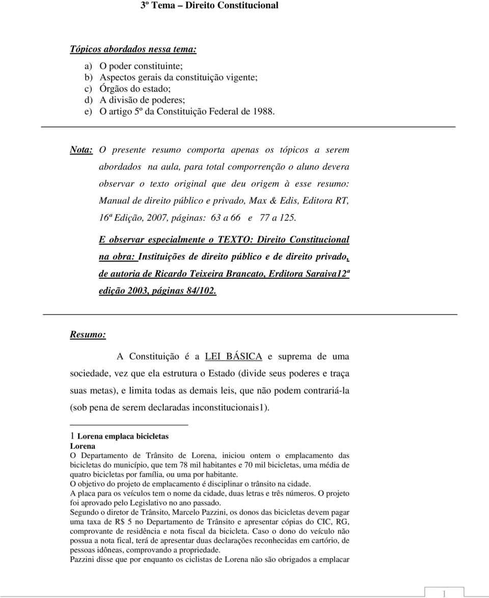 Nota: O presente resumo comporta apenas os tópicos a serem abordados na aula, para total comporrenção o aluno devera observar o texto original que deu origem à esse resumo: Manual de direito público