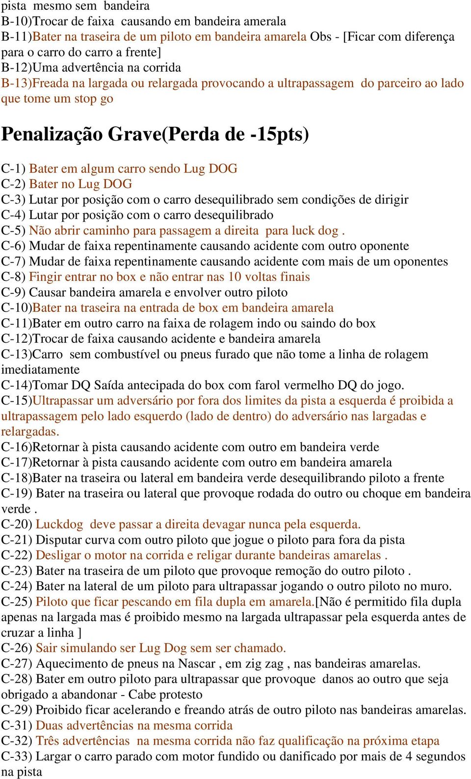 DOG C-2) Bater no Lug DOG C-3) Lutar por posição com o carro desequilibrado sem condições de dirigir C-4) Lutar por posição com o carro desequilibrado C-5) Não abrir caminho para passagem a direita