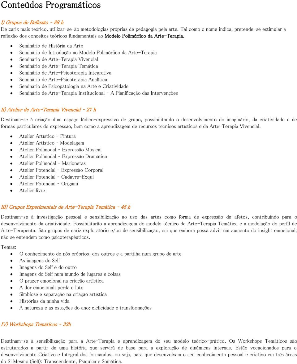 Seminário de História da Arte Seminário de Introdução ao Modelo Polimórfico da Arte-Terapia Seminário de Arte-Terapia Vivencial Seminário de Arte-Terapia Temática Seminário de Arte-Psicoterapia