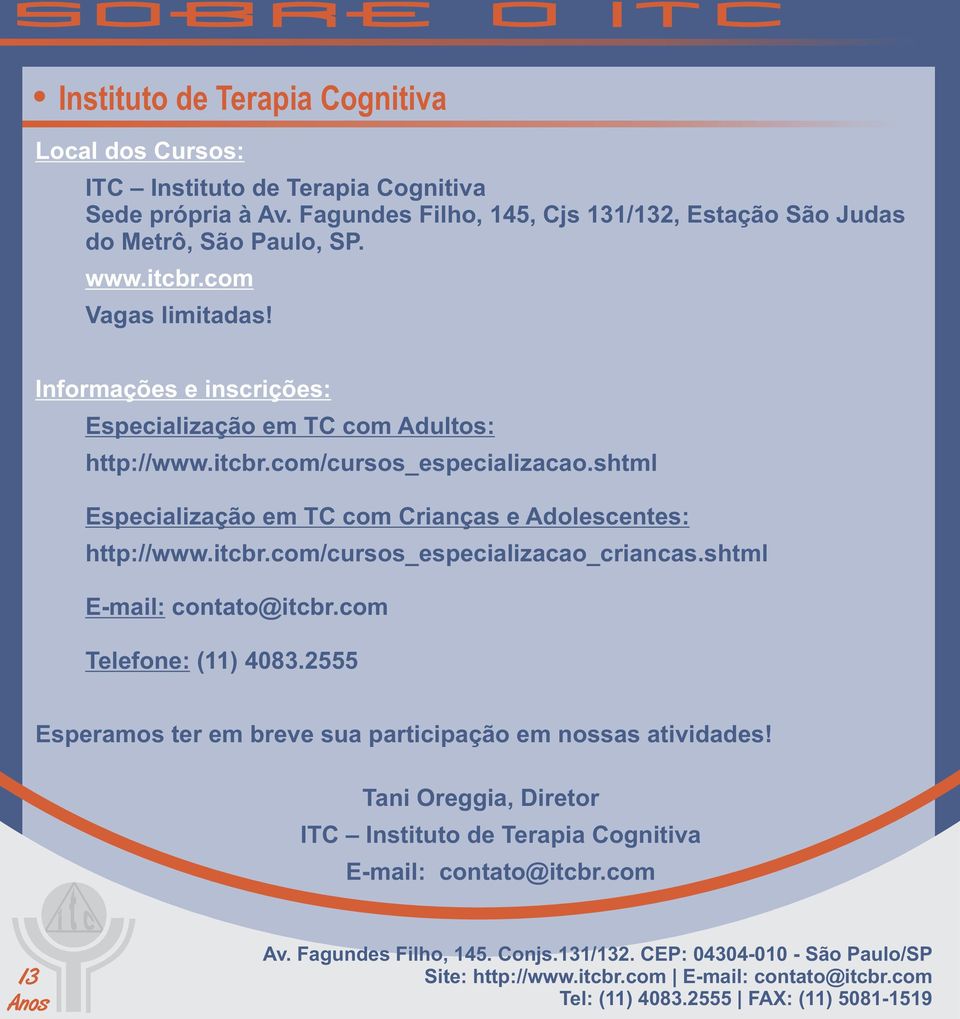 shtml E-mail: contato@itcbr.com Telefone: (11) 4083.2555 Esperamos ter em breve sua participação em nossas atividades!