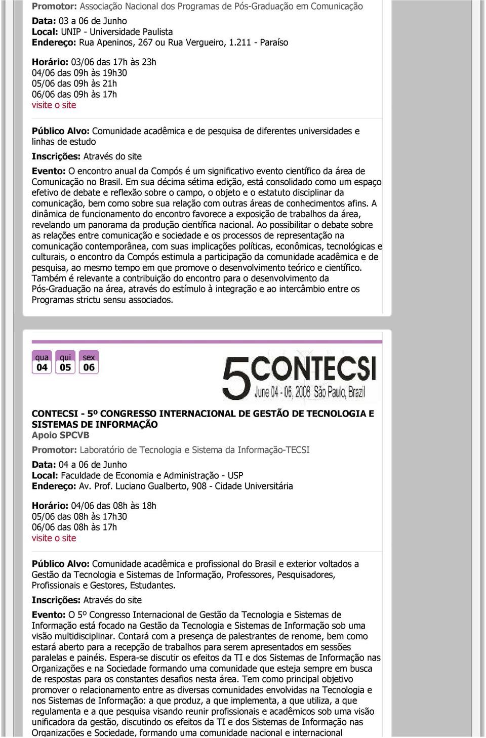 estudo Evento: O encontro anual da Compós é um significativo evento científico da área de Comunicação no Brasil.