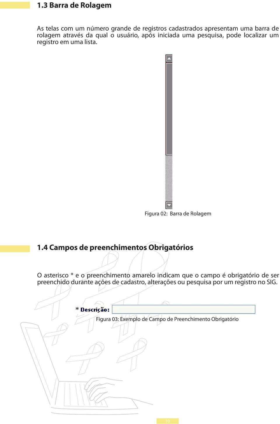 4 Campos de preenchimentos Obrigatórios O asterisco * e o preenchimento amarelo indicam que o campo é obrigatório de ser