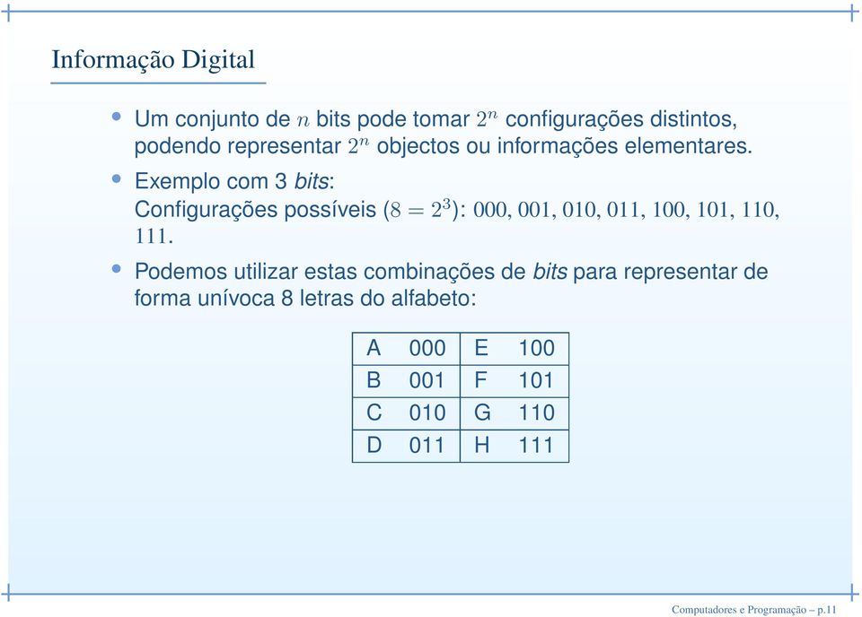 Exemplo com 3 bits: Configurações possíveis (8 = 2 3 ): 000, 001, 010, 011, 100, 101, 110, 111.