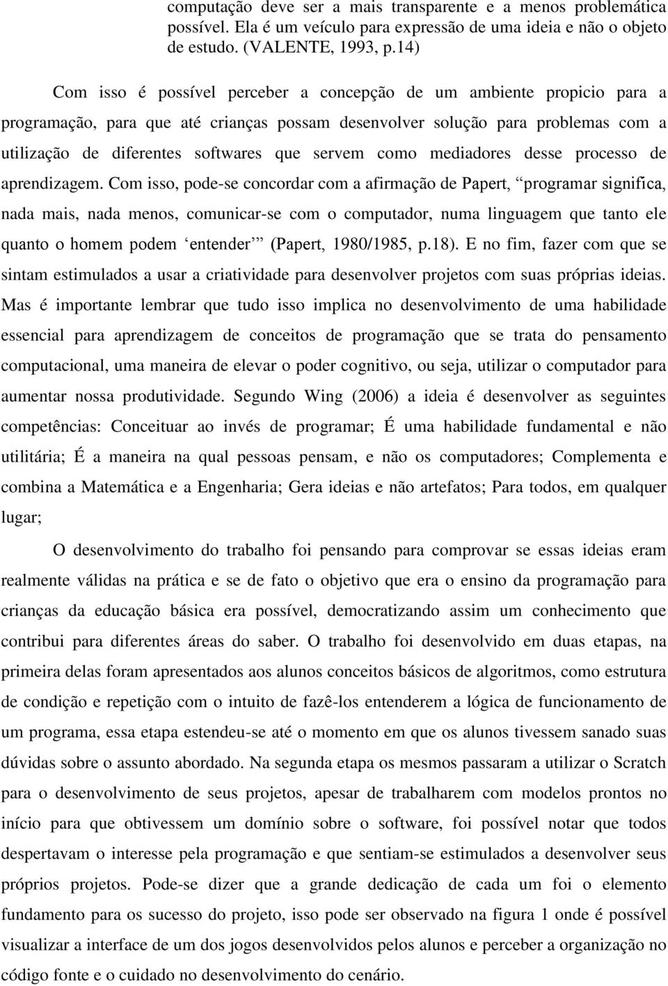 servem como mediadores desse processo de aprendizagem.