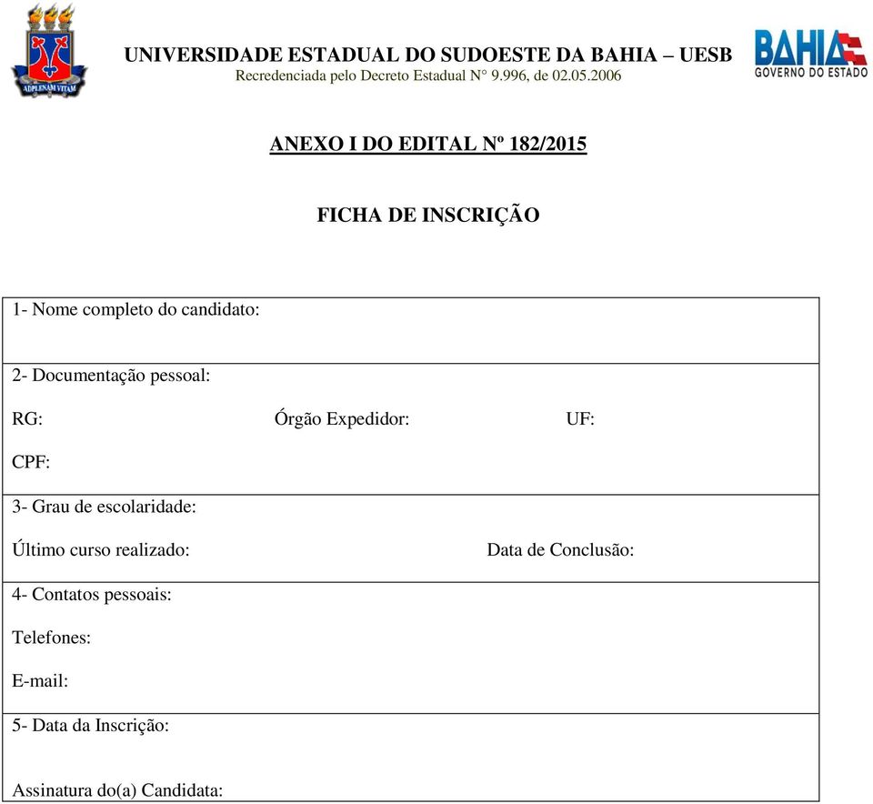 Documentação pessoal: RG: Órgão Expedidor: UF: CPF: 3- Grau de escolaridade: Último curso