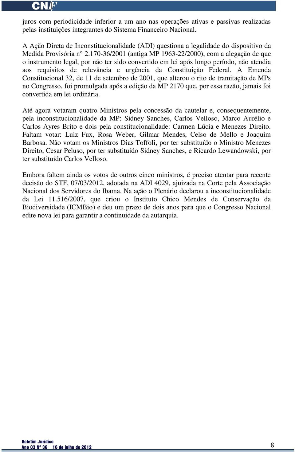 170-36/2001 (antiga MP 1963-22/2000), com a alegação de que o instrumento legal, por não ter sido convertido em lei após longo período, não atendia aos requisitos de relevância e urgência da