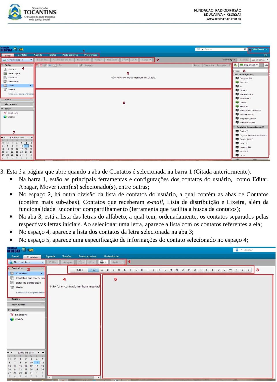 contatos do usuário, a qual contém as abas de Contatos (contém mais sub-abas), Contatos que receberam e-mail, Lista de distribuição e Lixeira, além da funcionalidade Encontrar compartilhamento