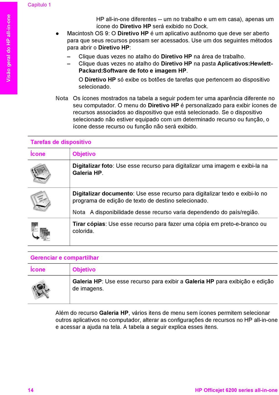 Use um dos seguintes métodos para abrir o Diretivo HP: Clique duas vezes no atalho do Diretivo HP na área de trabalho.