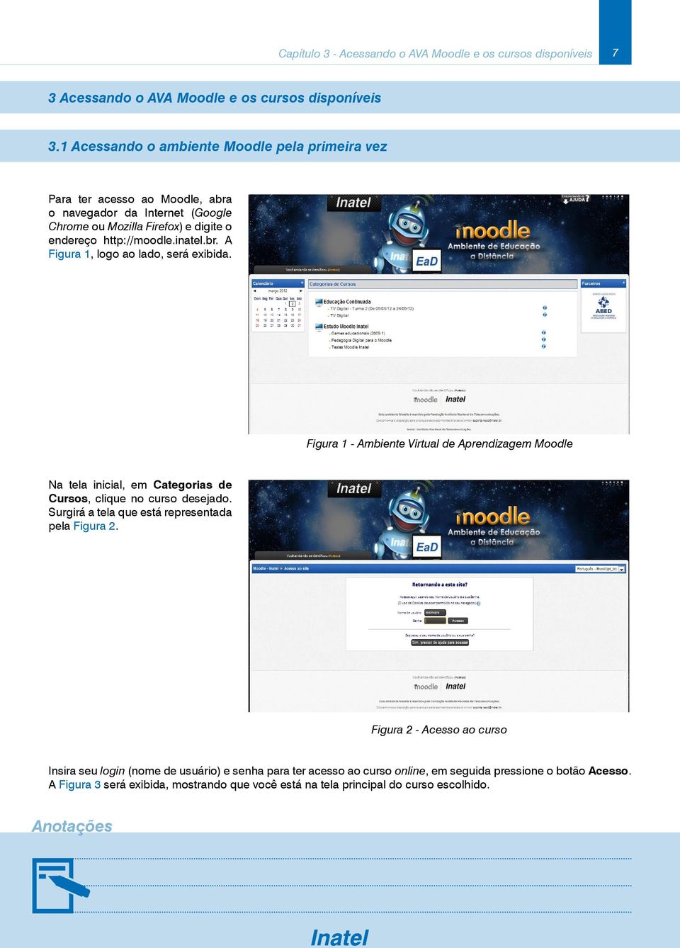 Figura 1 - Ambiente Virtual de Aprendizagem Moodle Na tela inicial, em Categorias de Cursos, clique no curso desejado. Surgirá a tela que está representada pela Figura 2.