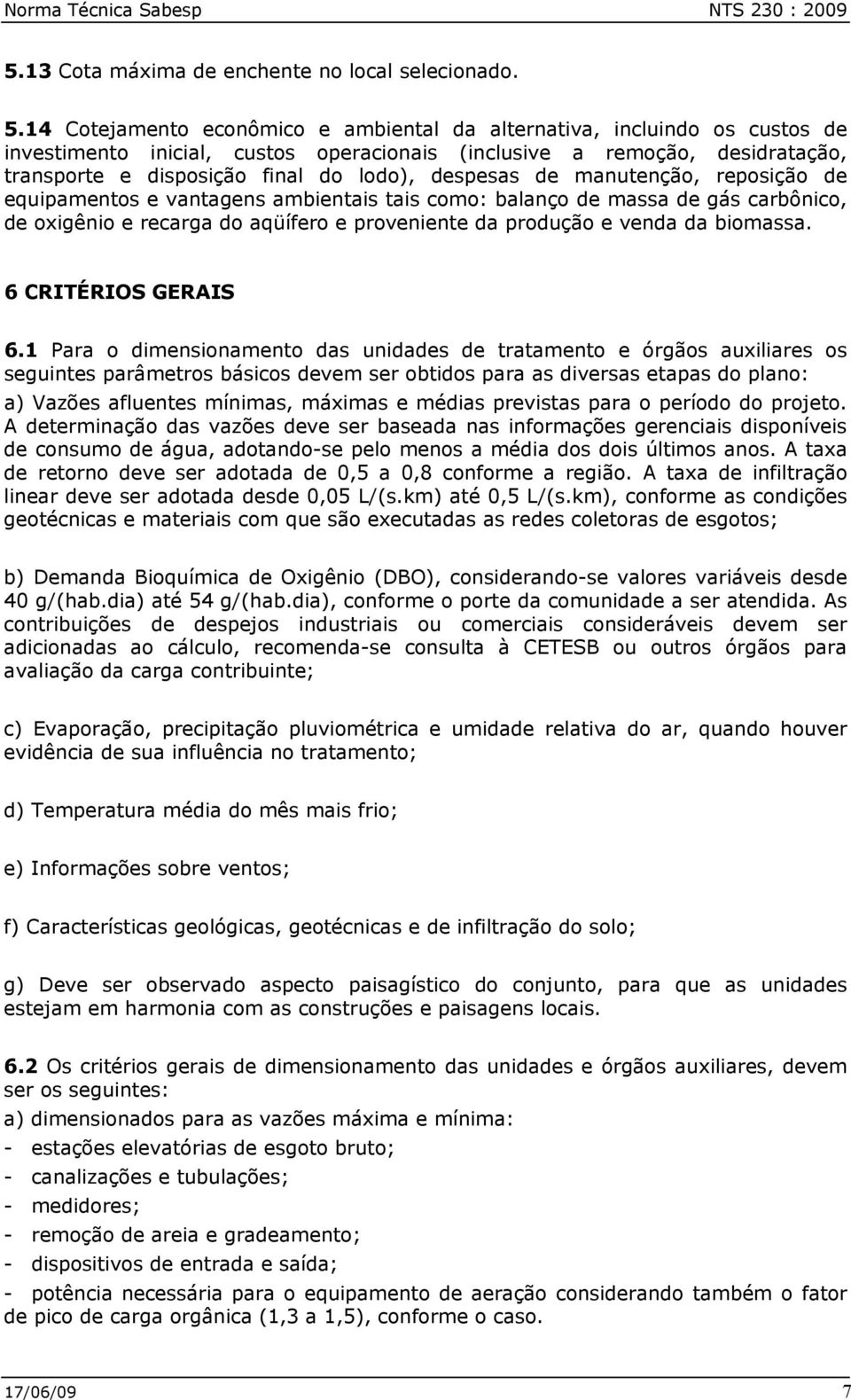 14 Cotejamento econômico e ambiental da alternativa, incluindo os custos de investimento inicial, custos operacionais (inclusive a remoção, desidratação, transporte e disposição final do lodo),