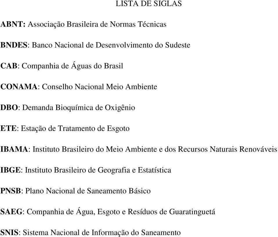 Instituto Brasileiro do Meio Ambiente e dos Recursos Naturais Renováveis IBGE: Instituto Brasileiro de Geografia e Estatística PNSB: