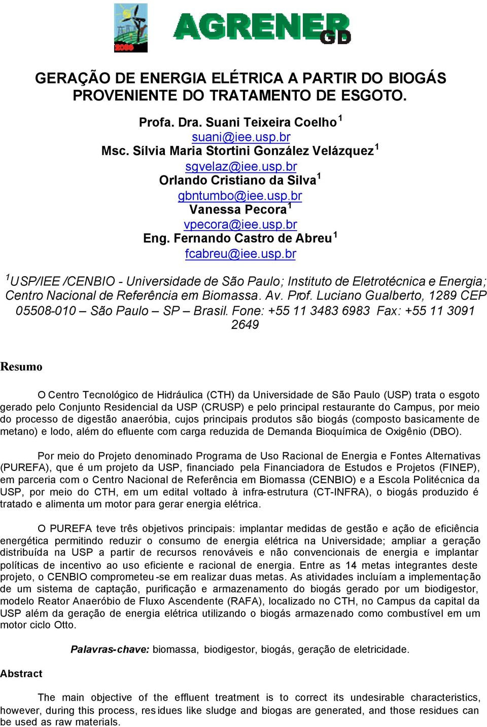 Av. Prof. Luciano Gualberto, 1289 CEP 05508-010 São Paulo SP Brasil.