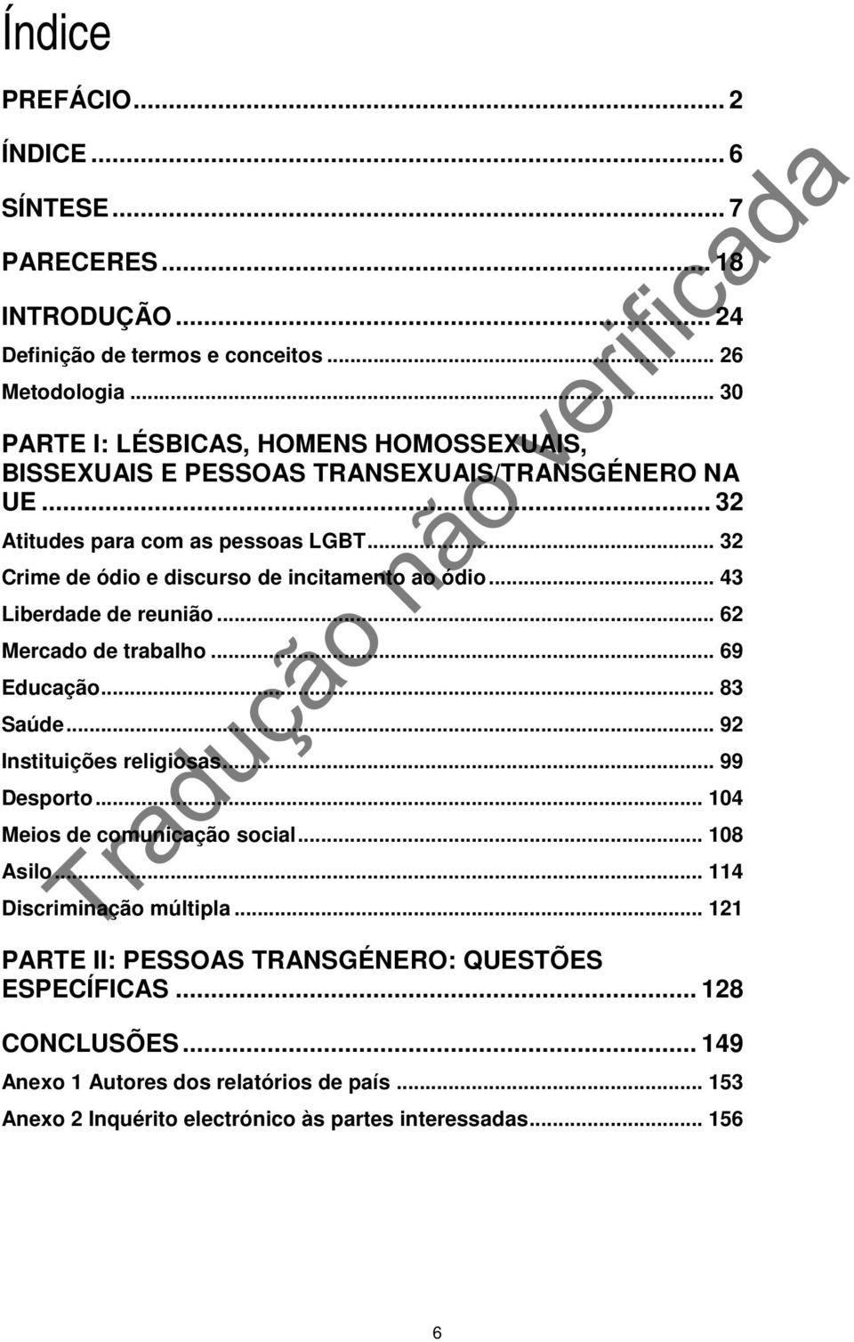 .. 32 Crime de ódio e discurso de incitamento ao ódio... 43 Liberdade de reunião... 62 Mercado de trabalho... 69 Educação... 83 Saúde... 92 Instituições religiosas... 99 Desporto.