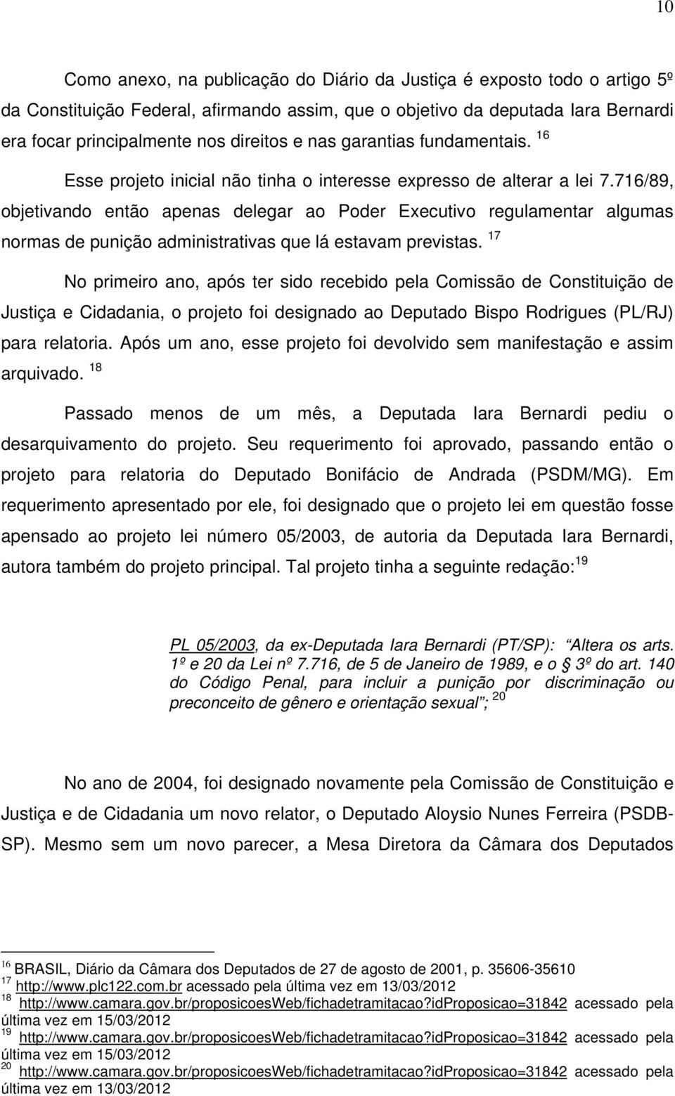 716/89, objetivando então apenas delegar ao Poder Executivo regulamentar algumas normas de punição administrativas que lá estavam previstas.