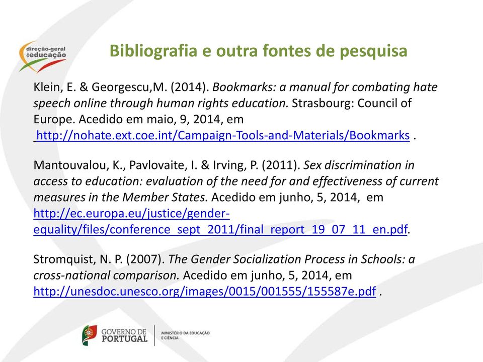 Sex discrimination in access to education: evaluation of the need for and effectiveness of current measures in the Member States. Acedido em junho, 5, 2014, em http://ec.europa.