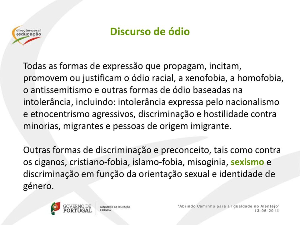 agressivos, discriminação e hostilidade contra minorias, migrantes e pessoas de origem imigrante.