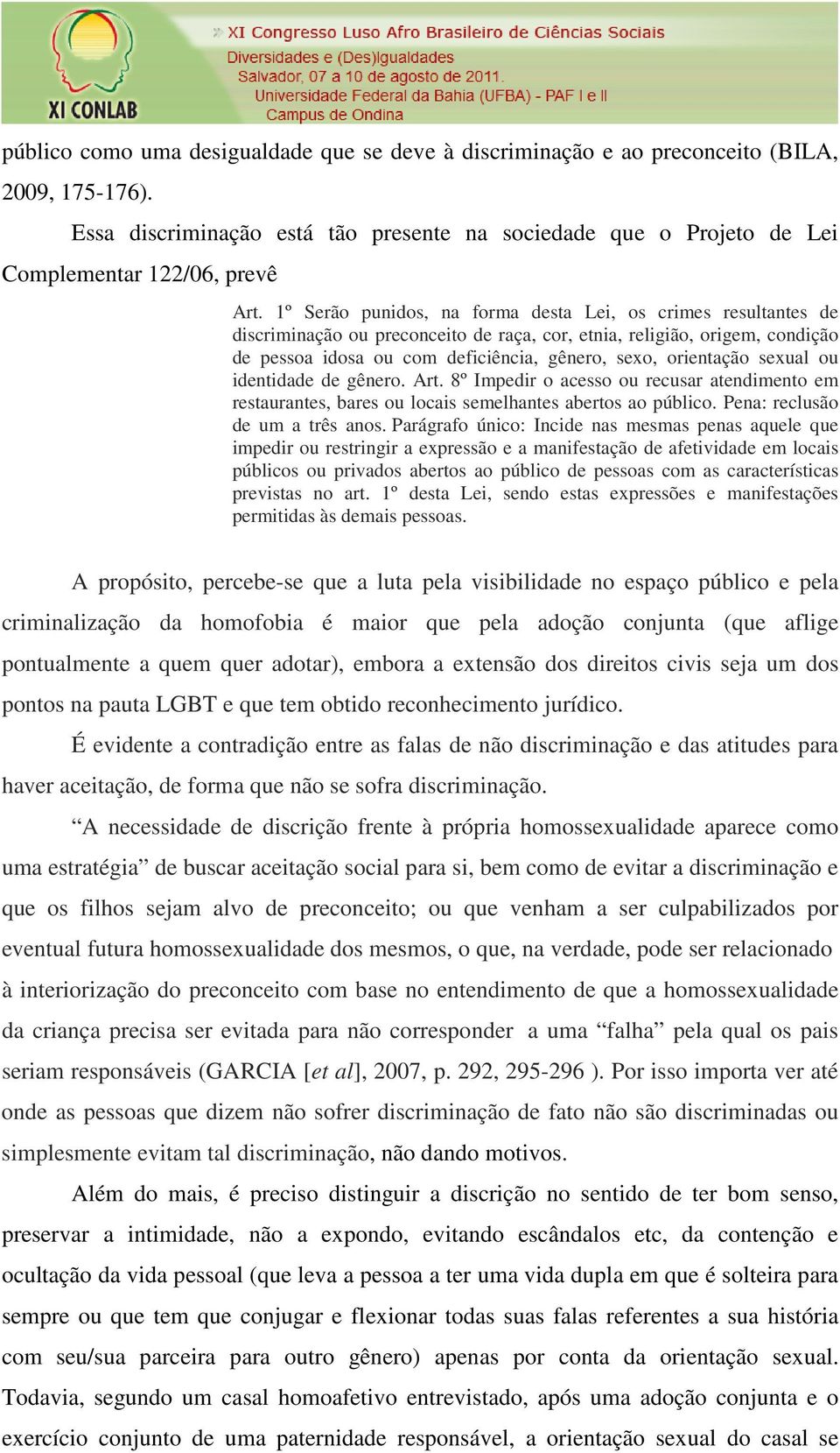 orientação sexual ou identidade de gênero. Art. 8º Impedir o acesso ou recusar atendimento em restaurantes, bares ou locais semelhantes abertos ao público. Pena: reclusão de um a três anos.