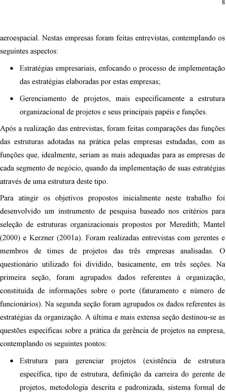 Gerenciamento de projetos, mais especificamente a estrutura organizacional de projetos e seus principais papéis e funções.