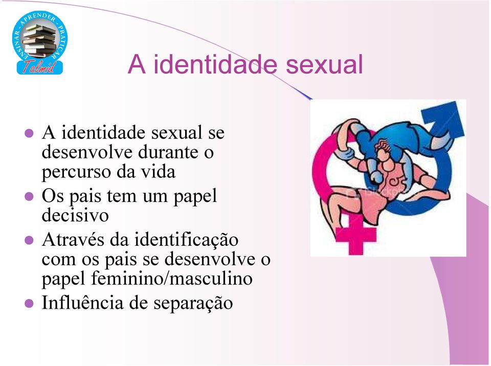 papel decisivo Através da identificação com os pais