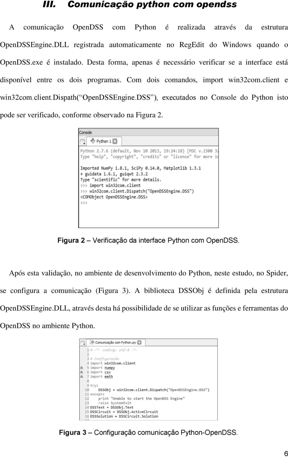 DSS ), executados no Console do Python isto pode ser verificado, conforme observado na Figura 2. Figura 2 Verificação da interface Python com OpenDSS.