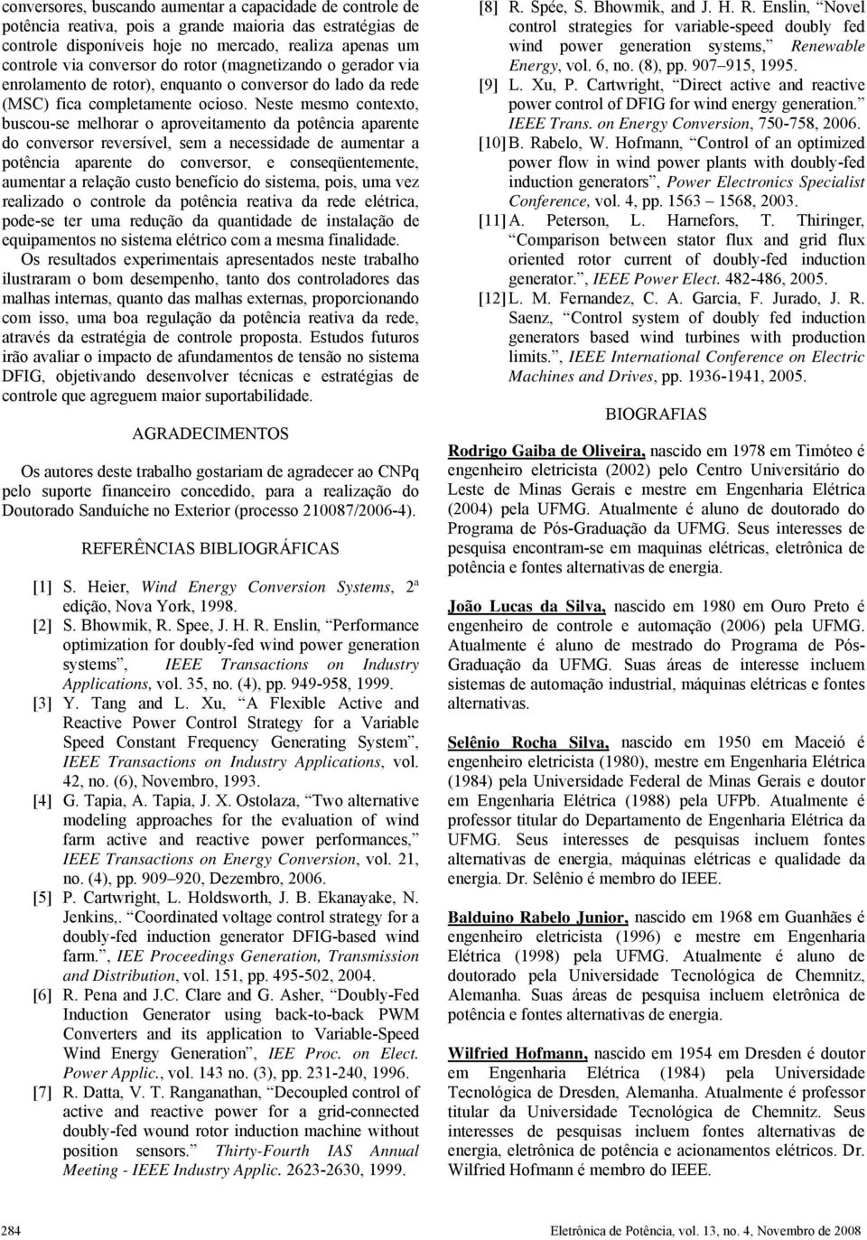 Nete memo cotexto, bucou-e melhorar o aproveitameto da potêcia aparete do coveror reverível, em a eceidade de aumetar a potêcia aparete do coveror, e coeqüetemete, aumetar a relação cuto beefício do