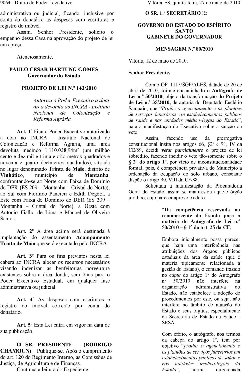 º 143/2010 Autoriza o Poder Executivo a doar área devoluta ao INCRA - Instituto Nacional de Colonização e Reforma Agrária. Art.