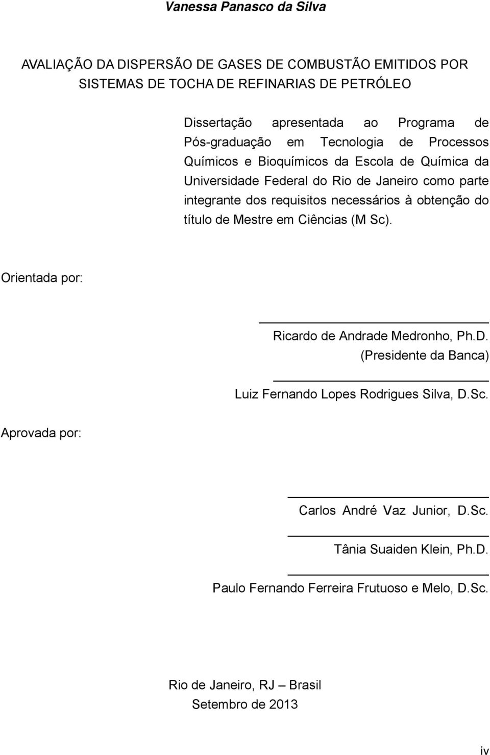 necessários à obtenção do título de Mestre em Ciências (M Sc). Orientada por: Ricardo de Andrade Medronho, Ph.D.