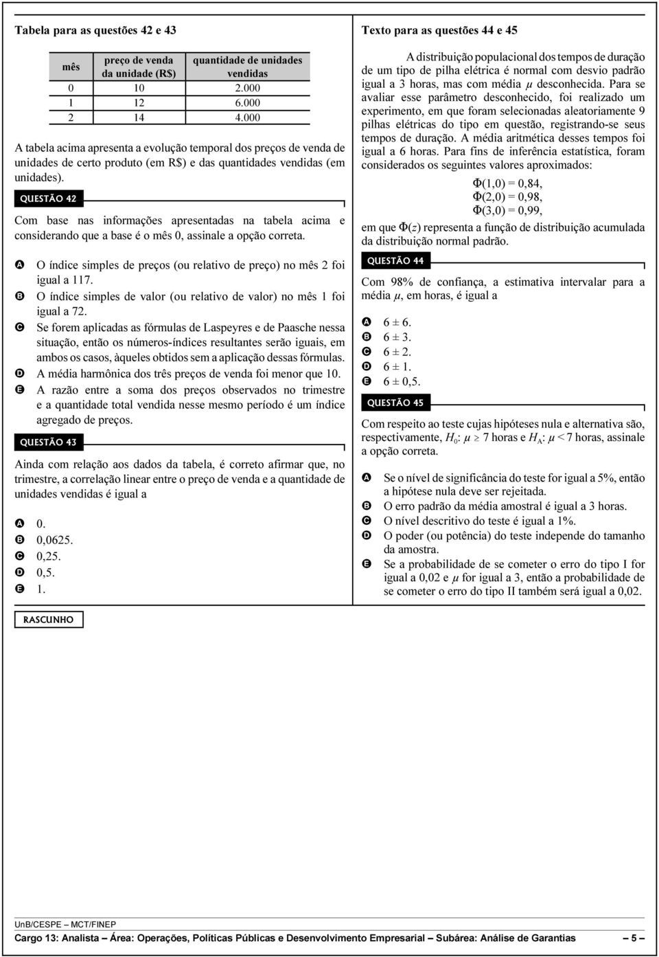 QUSTÃO 42 om base nas informações apresentadas na tabela acima e considerando que a base é o mês 0, assinale a opção correta.