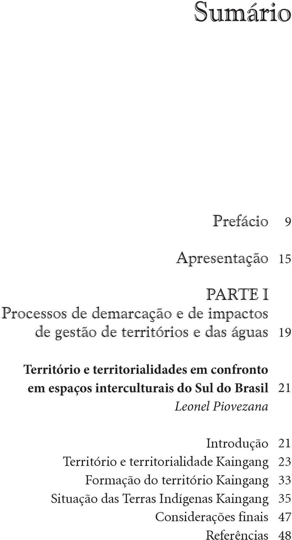 Sul do Brasil Leonel Piovezana Introdução Território e territorialidade Kaingang Formação do