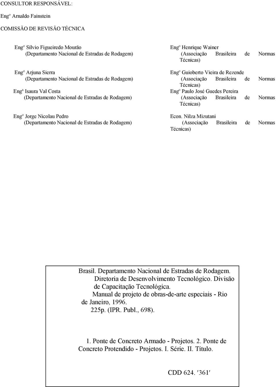 Brasileira de Normas Técnicas) Engº Guioberto Vieira de Rezende (Associação Brasileira de Normas Técnicas) Engº Paulo José Guedes Pereira (Associação Brasileira de Normas Técnicas) Econ.